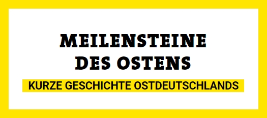 MEILENSTEINE DES OSTENS