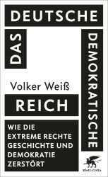 Das Deutsche Demokratische Reich. Wie die extreme Rechte Geschichte und Demokratie zerstört