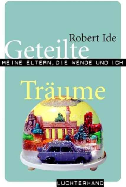 Robert Ides Buch „Geteilte Träume. Meine Eltern, die Wende und ich“ erschien 2007.