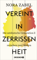 Buchvorstellung: Vereint in Zerrissenheit Das Buch Vereint in Zerrissenheit von Nora Zabel zeigt die Herausforderungen der ostdeutschen Generation Z.