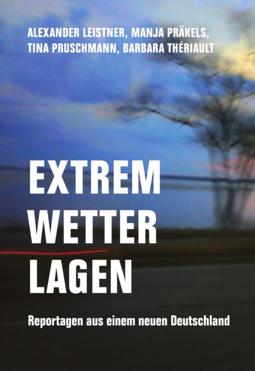 In ihrem Buch „Extremwetterlagen” untersuchen Alexander Leistner und drei Mitstreiterinnen die Stimmungslage in Ostdeutschland im Jahr 2024.