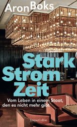 Buchvorstellung: Starkstromzeit. Eine kleine Geschichte der DDR Der 1997 in Wernigerode geborene Aron Boks erzählt in „Starkstromzeit“ vom „Leben in einem Staat, den es nicht mehr gibt. Abbildung: HarperCollins