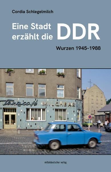 Cover des Buchs: Eine Stadt erzählt die DDR von Cordia Schlegelmilch