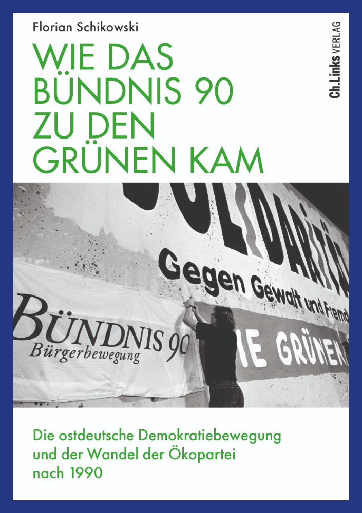 Das Cover von Florian Schikowskis Buch: Wie das Bündnis 90 zu den Grünen kam