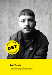 Tom Waurig: Ost, Ost, Ostdeutschland. Wie mutige Menschen für ein anderes Bild von Ostdeutschland streiten Tom Waurig, Sozialunternehmer, politischer Bildner, Gründer und Chefredakteur Veto Magazin. Abbildung: Benjamin Jenak